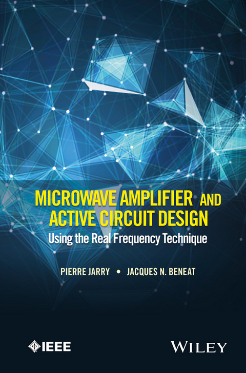 Microwave Amplifier and Active Circuit Design Using the Real Frequency Technique -  Jacques N. Beneat,  Pierre Jarry