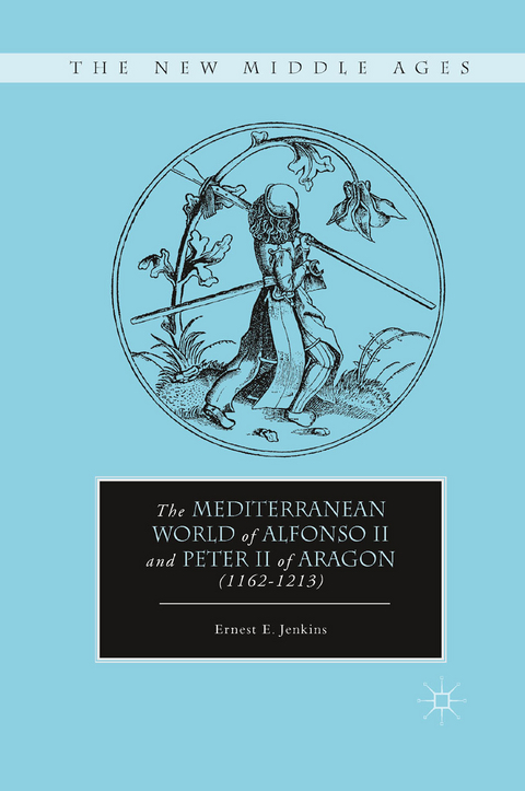 Mediterranean World of Alfonso II and Peter II of Aragon (1162-1213) -  E. Jenkins