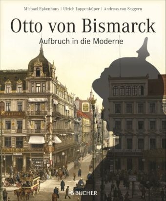 Otto von Bismarck - Michael Epkenhans, Ulrich Lappenküper, Andreas von Seggern