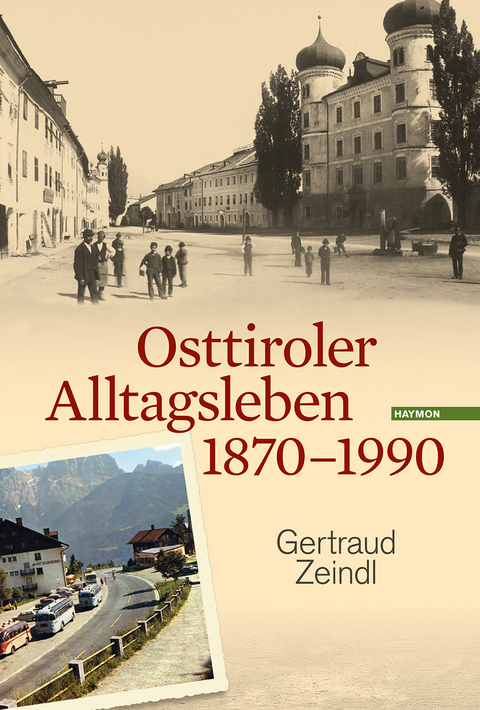 Osttiroler Alltagsleben 1870-1990 - Gertraud Zeindl