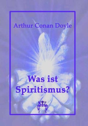 Was ist Spiritismus? - Arthur Conan Doyle