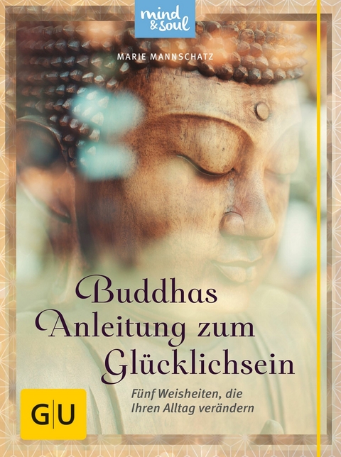 Buddhas Anleitung zum Glücklichsein -  Marie Mannschatz