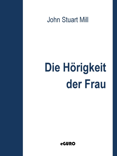 Die Hörigkeit der Frau -  John Stuart Mill