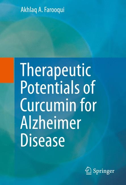 Therapeutic Potentials of Curcumin for Alzheimer Disease - Akhlaq A Farooqui