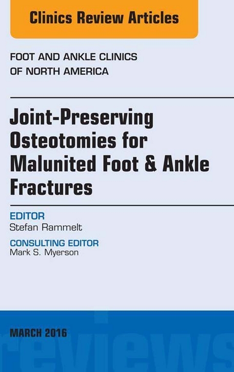 Joint-Preserving Osteotomies for Malunited Foot & Ankle Fractures, An Issue of Foot and Ankle Clinics of North America -  Stefan Rammelt