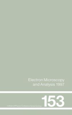 Electron Microscopy and Analysis 1997, Proceedings of the Institute of Physics Electron Microscopy and Analysis Group Conference, University of Cambridge, 2-5 September 1997 - John M. Rodenburg