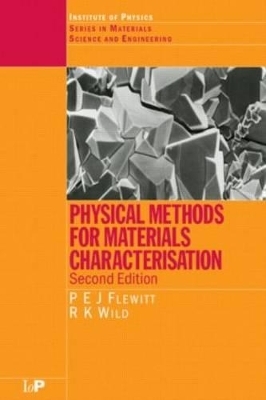 Physical Methods for Materials Characterisation, Second Edition - Peter E.J. Flewitt, R.K. Wild