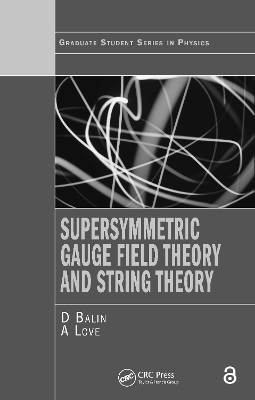 Supersymmetric Gauge Field Theory and String Theory - D. Bailin, Alexander Love