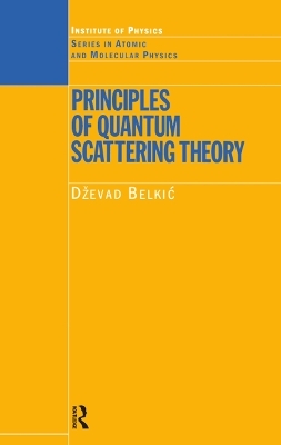 Principles of Quantum Scattering Theory - Dzevad Belkic