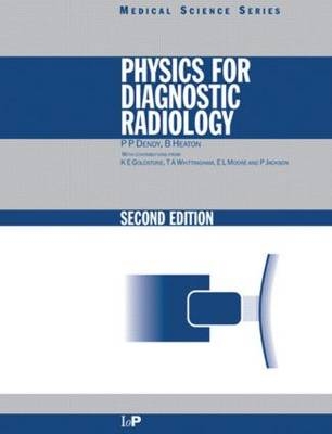 Physics for Diagnostic Radiology, Second Edition - Philip Palin Dendy, Brian Heaton