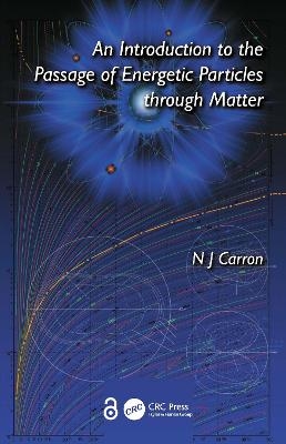 An Introduction to the Passage of Energetic Particles through Matter - N J Carron