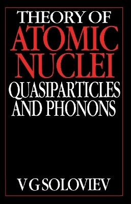 Theory of Atomic Nuclei, Quasi-particle and Phonons - V.G. Soloviev