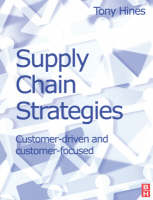 Supply Chain Strategies: Customer Driven and Customer Focused - Tony Hines