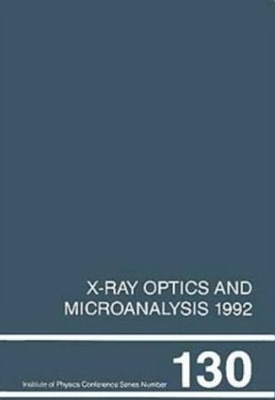 X-Ray Optics and Microanalysis 1992, Proceedings of the 13th INT  Conference, 31 August-4 September 1992, Manchester, UK - P.B. Kenway, P.J. Duke