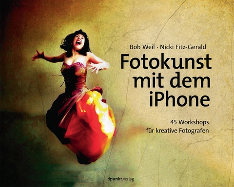 Fotokunst mit dem iPhone - Bob Weil, Nicki Fitz-Gerald