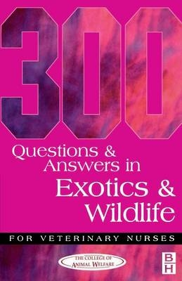 300 Questions and Answers in Exotics and Wildlife for Veterinary Nurses -  College of Animal Welfare