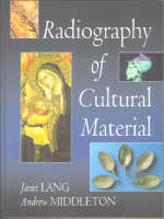 Radiography of Cultural Material - Janet Lang, Andrew Middleton