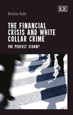 The Financial Crisis and White Collar Crime - Nicholas Ryder