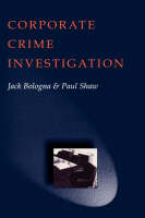 Corporate Crime Investigations - Jack Bologna, Paul Shaw