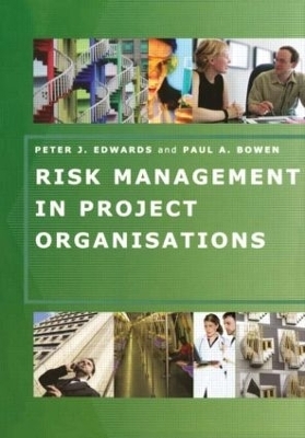 Risk Management in Project Organisations - Peter Edwards, Paul Bowen