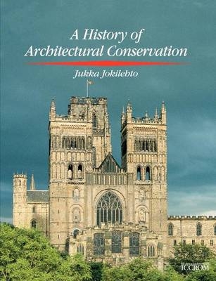 History of Architectural Conservation - Jukka Jokilehto