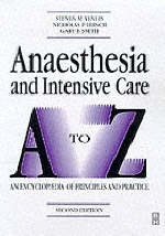 Anaesthesia and Intensive Care A to Z - Dr. Steven M. Yentis, Nicholas P. Hirsch, Gary B. Smith