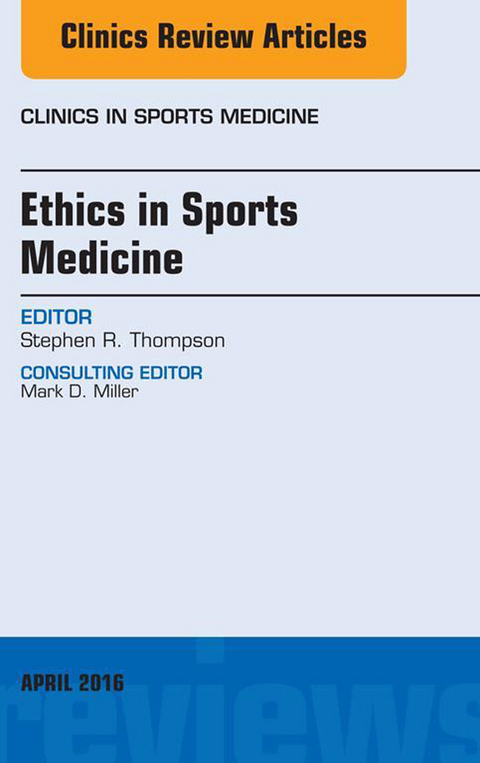 Ethics in Sports Medicine, An Issue of Clinics in Sports Medicine -  Stephen R. Thompson