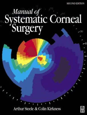 Manual of Systematic Corneal Surgery - Arthur D.McG. Steele, Colin M. Kirkness