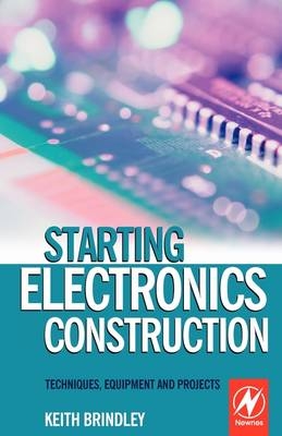 Starting Electronics Construction - Keith Brindley