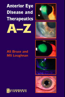 Anterior Eye Disease and Therapeutics A-Z - Adrian S. Bruce, Michael Stephen Loughnan