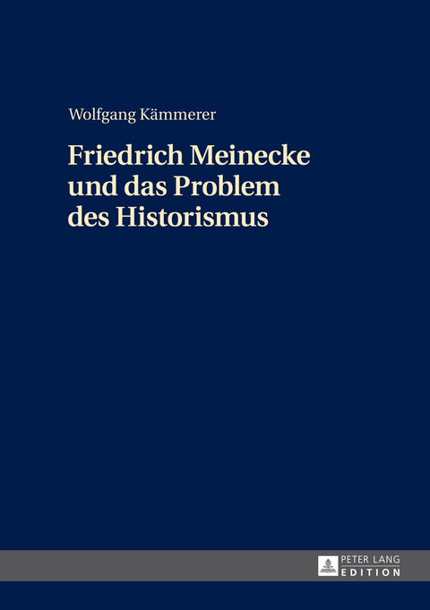 Friedrich Meinecke und das Problem des Historismus - Wolfgang Kämmerer