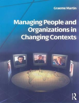 Managing People and Organizations in Changing Contexts - Graeme Martin