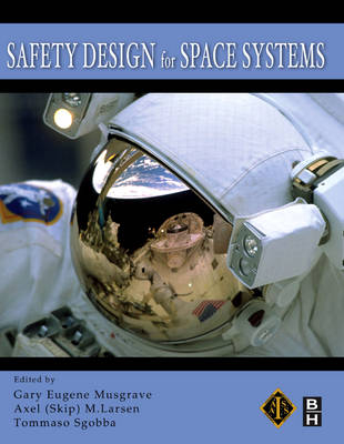 Safety Design for Space Systems - Gary Eugene Musgrave, Axel Larsen, Tommaso Sgobba