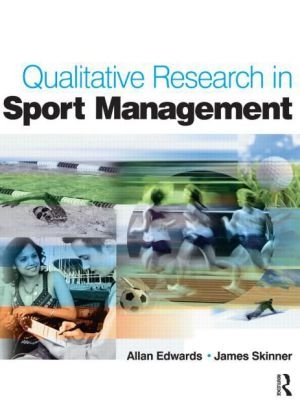 Qualitative Research in Sport Management - James Skinner, Allan Edwards