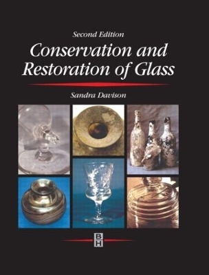 Conservation and Restoration of Glass - Sandra Davison, R.G. Newton