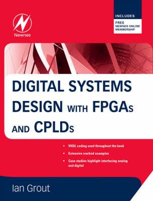 Digital Systems Design with FPGAs and CPLDs - Ian Grout