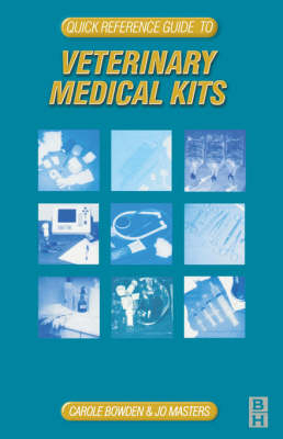 Quick Reference Guide to Veterinary Medical Kits - Carole Bowden, Jo Masters