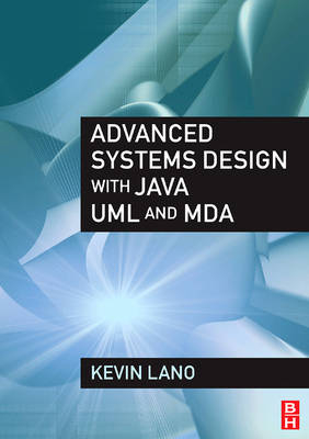 Advanced Systems Design with Java, UML and MDA - Kevin Lano