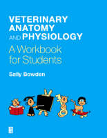 Veterinary Anatomy and Physiology - Sally J. Bowden
