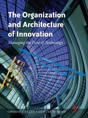 The Organization and Architecture of Innovation - Thomas Allen, Gunter Henn