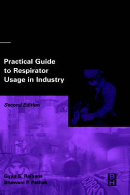 Practical Guide to Respirator Usage in Industry - Gyan Rajhans, Bhawani Pathak