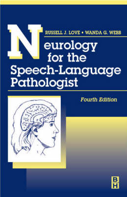 Neurology for the Speech-language Pathologist - Russell J. Love, W. Webb