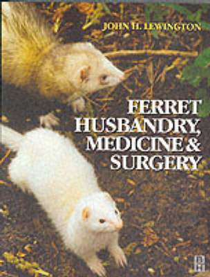 Ferret Husbandry, Medicine and Surgery - John Henry Lewington