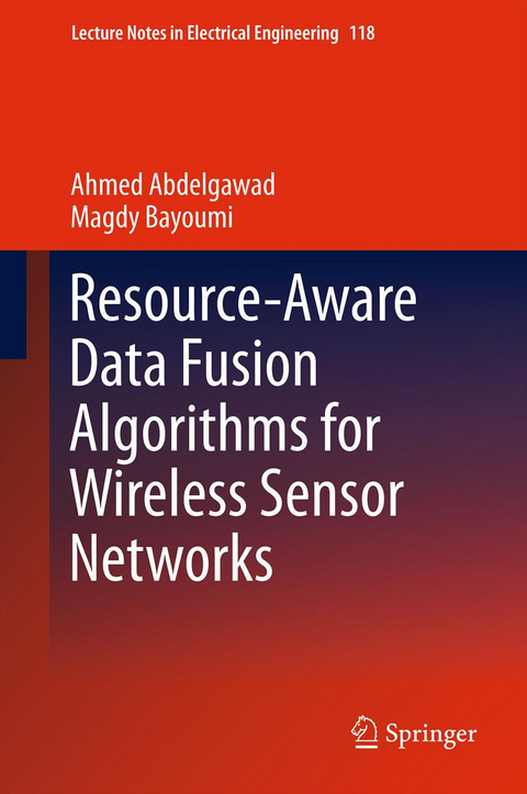 Resource-Aware Data Fusion Algorithms for Wireless Sensor Networks - Ahmed Abdelgawad, Magdy Bayoumi