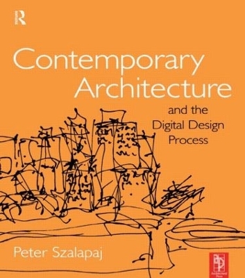 Contemporary Architecture and the Digital Design Process - Peter Szalapaj