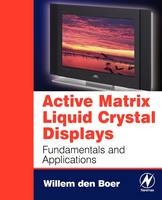Active Matrix Liquid Crystal Displays - Willem den Boer