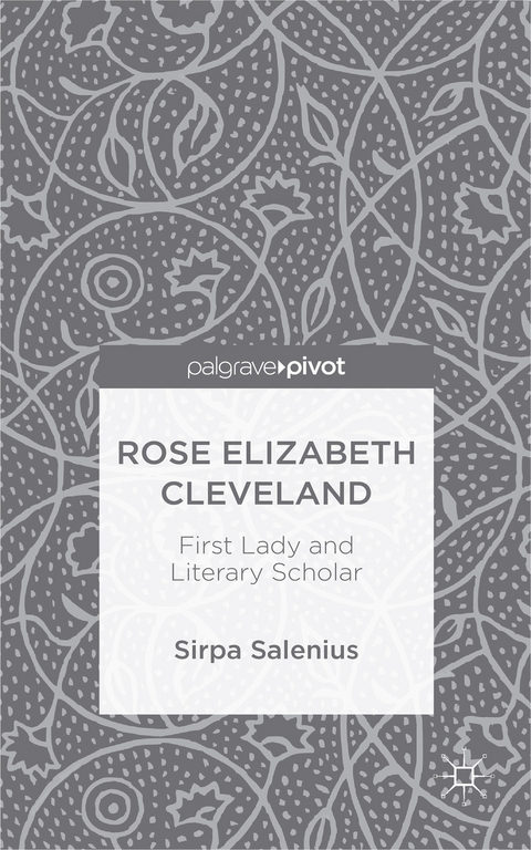 Rose Elizabeth Cleveland: First Lady and Literary Scholar - S. Salenius
