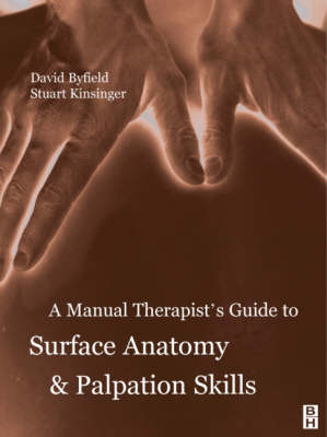 A Manual Therapists' Guide to Surface Anatomy and Palpation Skills - Stuart Kinsinger, David Byfield