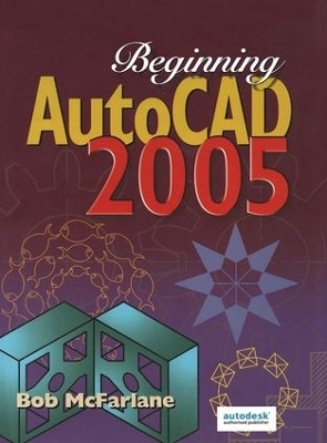 Beginning AutoCAD 2005 - Bob McFarlane