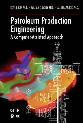 Petroleum Production Engineering, A Computer-Assisted Approach - Boyun Guo